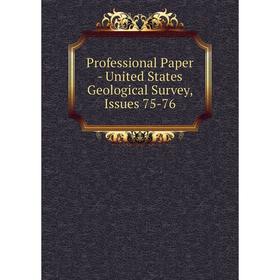

Книга Professional Paper - United States Geological Survey, Issues 75-76