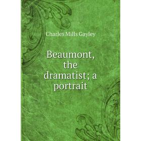 

Книга Beaumont, the dramatist; a portrait
