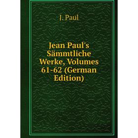 

Книга Jean Paul's Sämmtliche Werke, Volumes 61-62