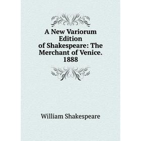 

Книга A New Variorum Edition of Shakespeare: The Merchant of Venice. 1888