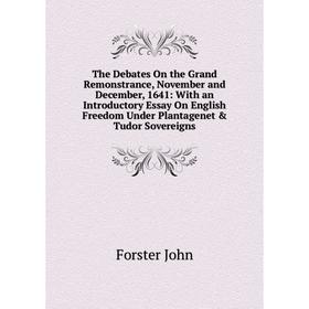 

Книга The Debates On the Grand Remonstrance, November and December, 1641: With an Introductory Essay On English Freedom Under Plantagenet Tudor Sove