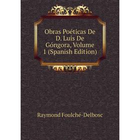 

Книга Obras Poéticas De D Luis De Góngora, Volume 1