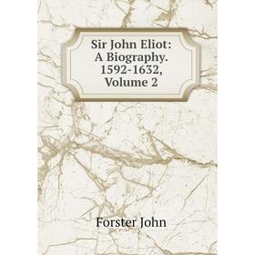 

Книга Sir John Eliot: A Biography. 1592-1632, Volume 2