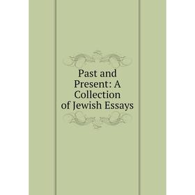 

Книга Past and Present: A Collection of Jewish Essays