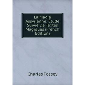 

Книга La Magie Assyrienne: Étude Suivie De Textes Magiques