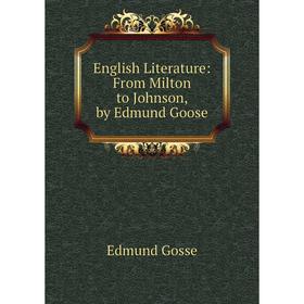 

Книга English Literature: From Milton to Johnson, by Edmund Goose