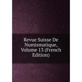 

Книга Revue Suisse De Numismatique, Volume 13 (French Edition)