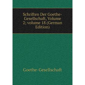 

Книга Schriften Der Goethe-Gesellschaft, Volume 2; volume 18 (German Edition)