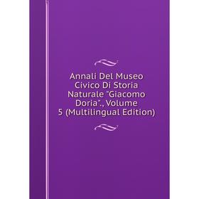 

Книга Annali Del Museo Civico Di Storia Naturale Giacomo Doria., Volume 5 (Multilingual Edition)