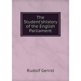 

Книга The Student'shistory of the English Parliament