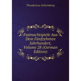 

Книга Fastnachtspiele Aus Dem Fünfzehnten Jahrhundert, Volume 28 (German Edition)