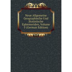

Книга Neue Allgemeine Geographische Und Statistische Ephemeriden, Volume 5