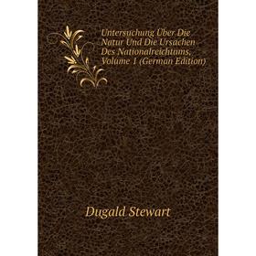 

Книга Untersuchung Über Die Natur Und Die Ursachen Des Nationalreichtums, Volume 1 (German Edition)
