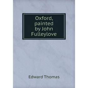 

Книга Oxford, painted by John Fulleylove