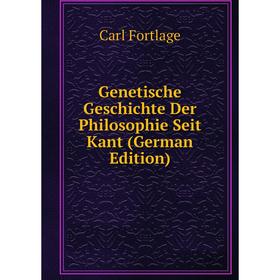 

Книга Genetische Geschichte Der Philosophie Seit Kant (German Edition)