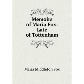 

Книга Memoirs of Maria Fox: Late of Tottenham