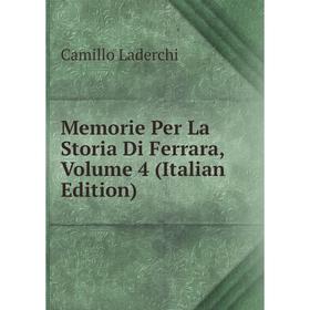 

Книга Memorie Per La Storia Di Ferrara, Volume 4