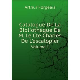 

Книга Catalogue De La Bibliothèque De M. Le Cte Charles De L'escalopier. Volume 1