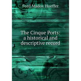 

Книга The Cinque Ports: a historical and descriptive record