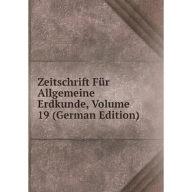 

Книга Zeitschrift Für Allgemeine Erdkunde, Volume 19 (German Edition)