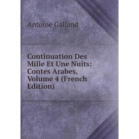 

Книга Continuation Des Mille Et Une Nuits: Contes Arabes, Volume 4 (French Edition)