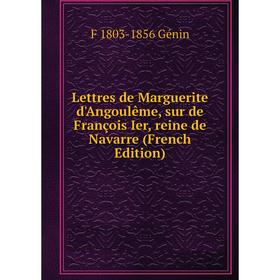 

Книга Lettres de Marguerite d'Angoulême, sur de François Ier, reine de Navarre