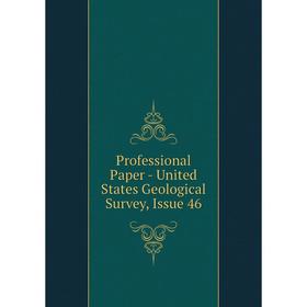 

Книга Professional Paper - United States Geological Survey, Issue 46