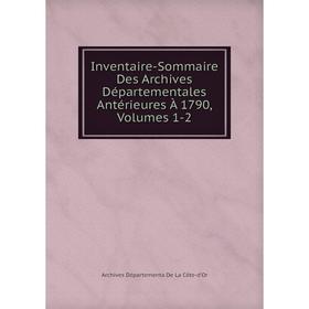 

Книга Inventaire-Sommaire Des Archives Départementales Antérieures À 1790, Volumes 1-2