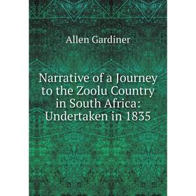 

Книга Narrative of a Journey to the Zoolu country in South Africa: Undertaken in 1835