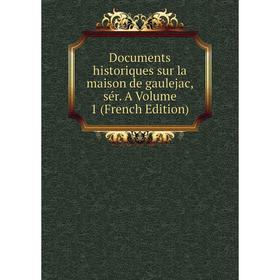 

Книга Documents historiques sur la maison de gaulejac, sér. A Volume 1 (French Edition)