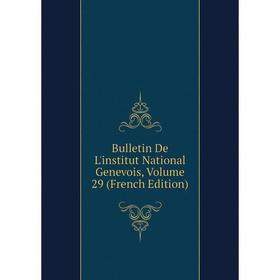 

Книга Bulletin De L'institut National Genevois, Volume 29 (French Edition)