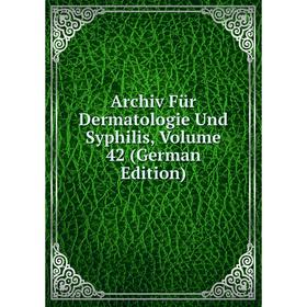

Книга Archiv Für Dermatologie Und Syphilis, Volume 42 (German Edition)