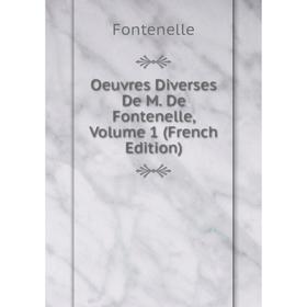 

Книга Oeuvres diverses De M De Fontenelle, Volume 1