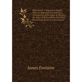

Книга Memoirs of a Huguenot Family: With an Appendix Containing a Translation of the Edict of Nantes, the Edict of Revocation, and Other Interesting H