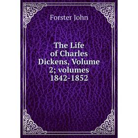 

Книга The Life of Charles Dickens, Volume 2; volumes 1842-1852