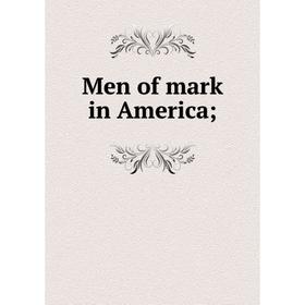 

Книга Men of mark in America