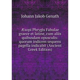 

Книга Æsopi Phrygis Fabulae graece et latine, cum aliis quibusdam opusculis: quorum indicem sequens pagella indicabit (Ancient Greek Edition)