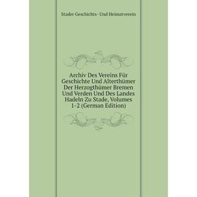 

Книга Archiv Des Vereins Für Geschichte Und Alterthümer Der Herzogthümer Bremen Und Verden Und Des Landes Hadeln Zu Stade, Volumes 1-2 (German Edition