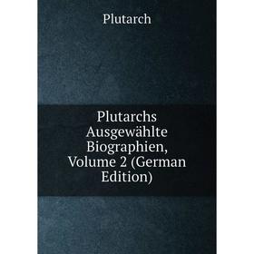 

Книга Plutarchs Ausgewählte Biographien, Volume 2 (German Edition)