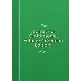

Книга Journal Für Ornithologie, Volume 4