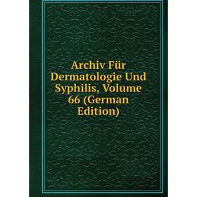 

Книга Archiv Für Dermatologie Und Syphilis, Volume 66 (German Edition)