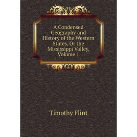 

Книга A Condensed Geography and History of the Western States, Or the Mississippi Valley, Volume 1