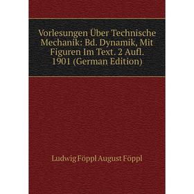 

Книга Vorlesungen Über Technische Mechanik: Bd. Dynamik, Mit Figuren Im Text. 2 Aufl. 1901 (German Edition)