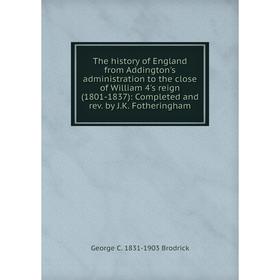 

Книга The history of England from Addington's administration to the close of William 4's reign (1801-1837): Completed and rev. by J.K. Fotheringham
