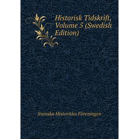 

Книга Historisk Tidskrift, Volume 5 (Swedish Edition)
