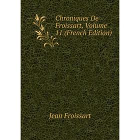 

Книга Chroniques De Froissart, Volume 11 (French Edition)