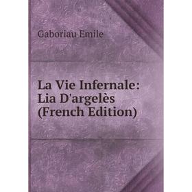 

Книга La Vie Infernale: Lia D'argelès