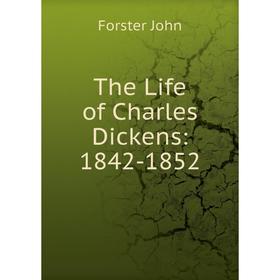 

Книга The Life of Charles Dickens: 1842-1852