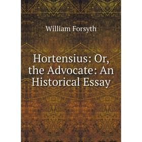 

Книга Hortensius: Or, the Advocate: An Historical Essay