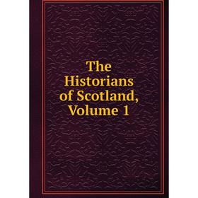 

Книга The Historians of Scotland, Volume 1